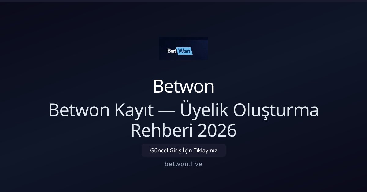 Betwon Üyelik Rehberi 2026 — Hızlı Kayıt Adımları - Betwon rehber görseli