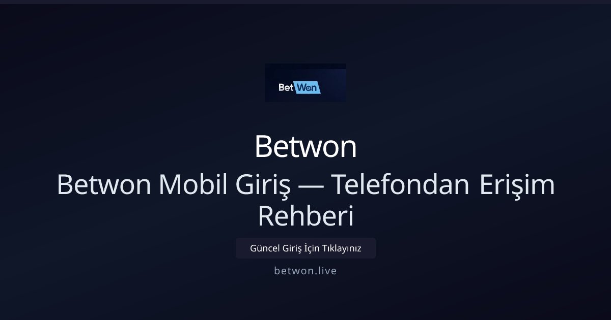 Betwon Mobil Erişim ve Hızlı Giriş Rehberi - Betwon rehber görseli