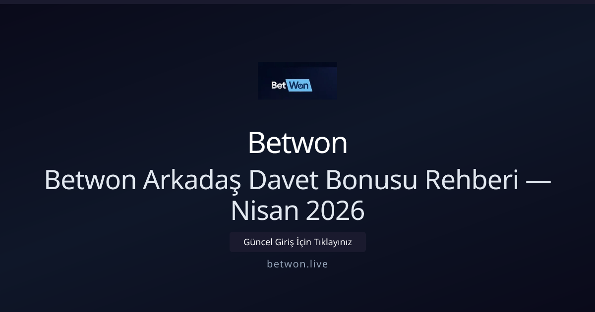 Betwon Arkadaş Davet Rehberi — Nisan 2026 Güncel Betwon Arkadaş Davet Rehberi — Nisan 2026 Güncel - Betwon rehber görseli