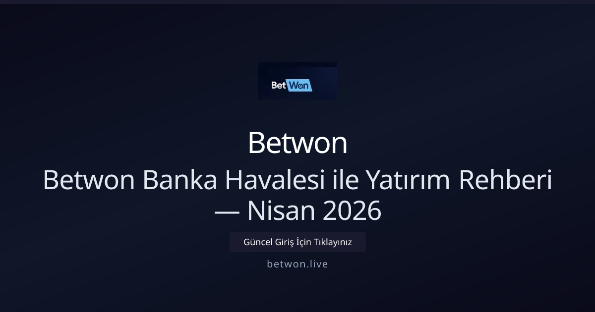 Betwon Banka Havalesi ile Yatırım Rehberi — Nisan 2026