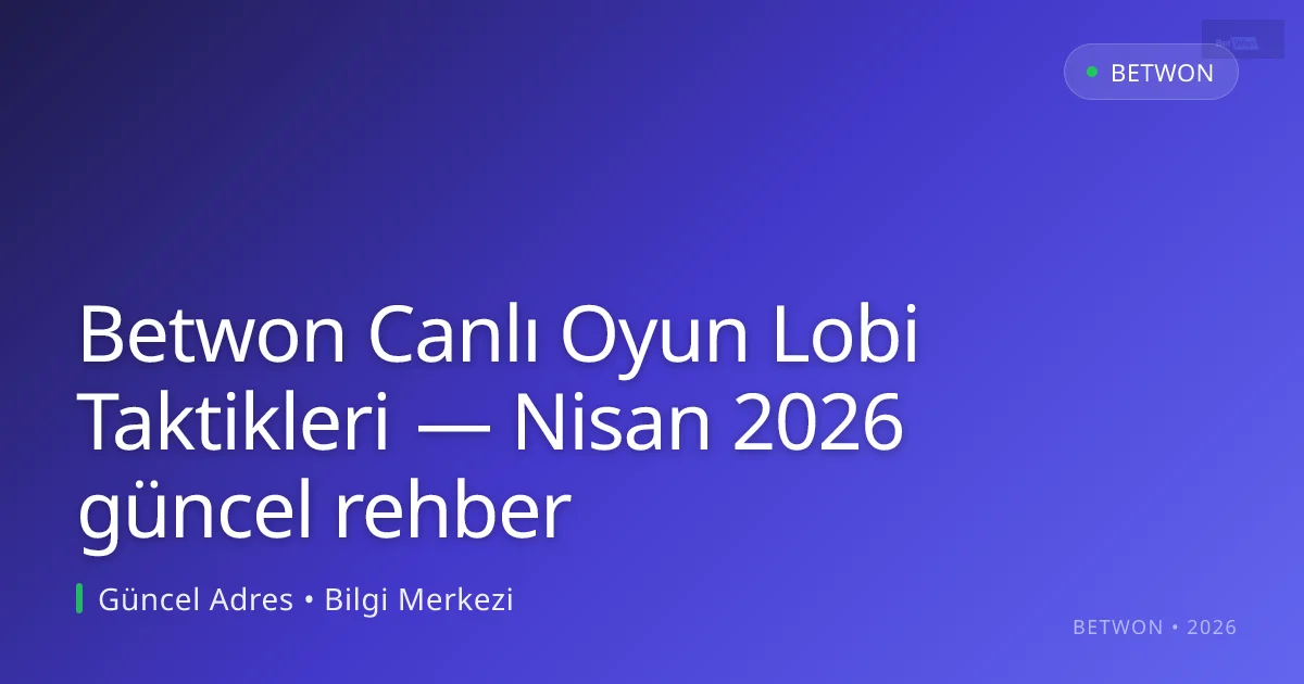 Betwon Canlı Oyun Lobi Taktikleri — rehber - Betwon rehber görseli