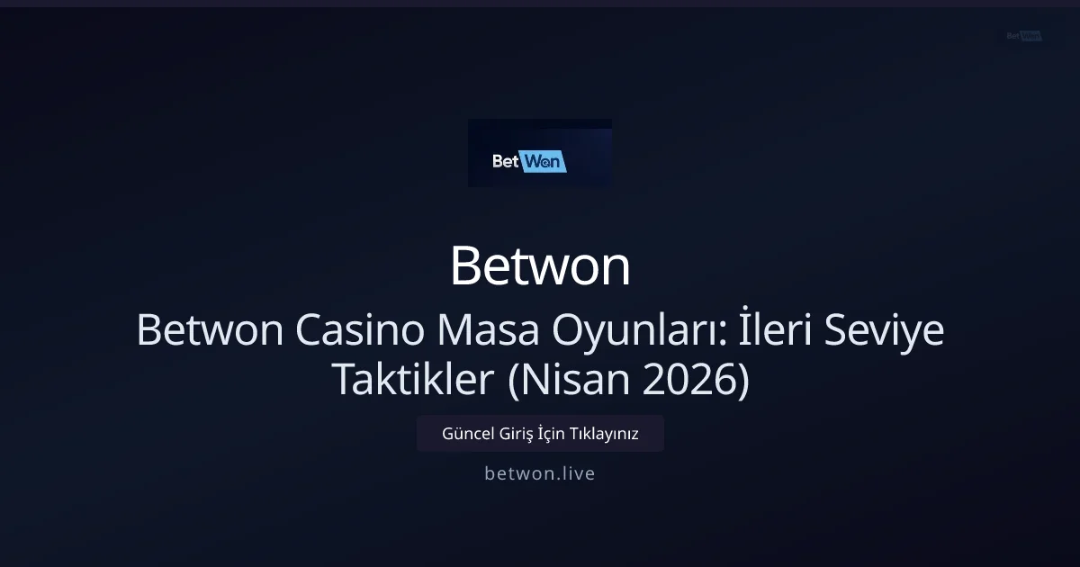 Betwon Casino: İleri Düzey Masa Oyunu Taktikleri (Nisan 2026) - Betwon rehber görseli