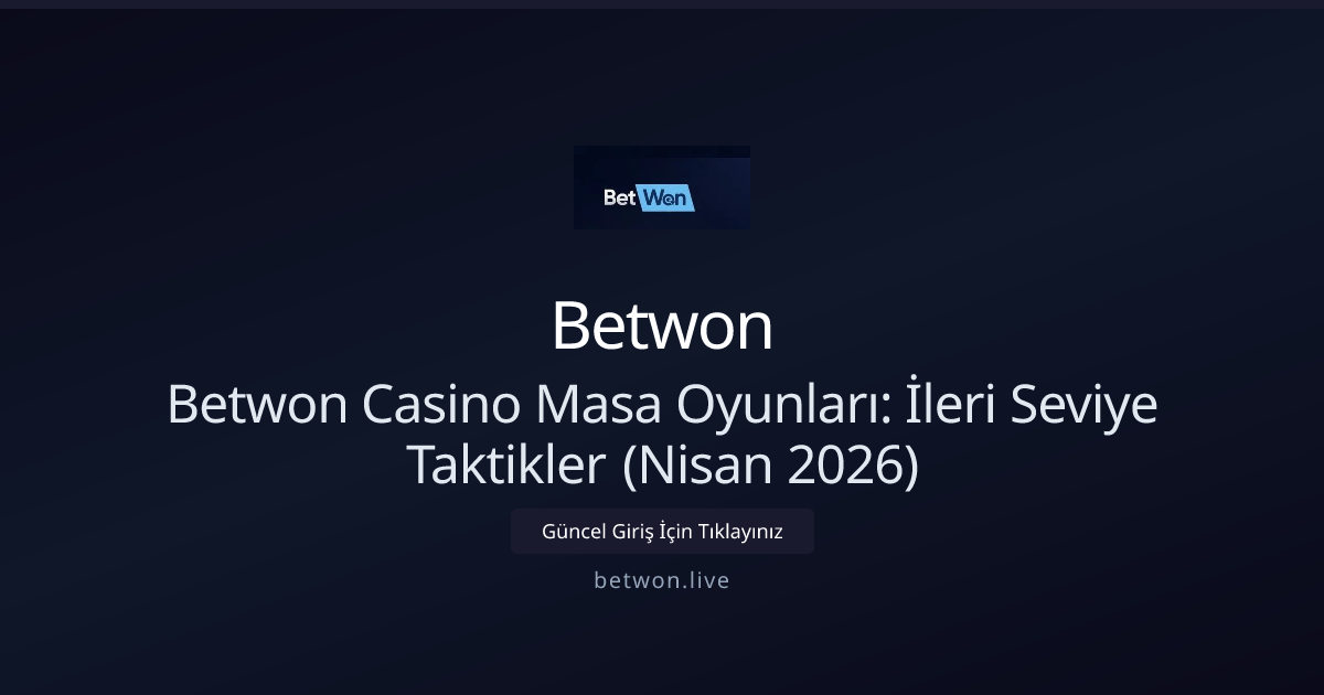 Betwon Casino: İleri Düzey Masa Oyunu Taktikleri (Nisan 2026) Betwon Casino: İleri Düzey Masa Oyunu Taktikleri (Nisan 2026) - Betwon rehber görseli