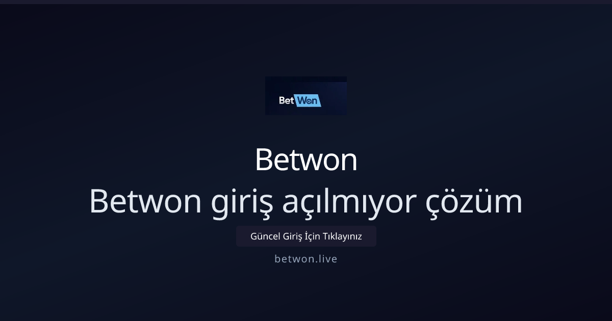 Betwon giriş açılmıyor — 2026 hızlı çözüm rehberi