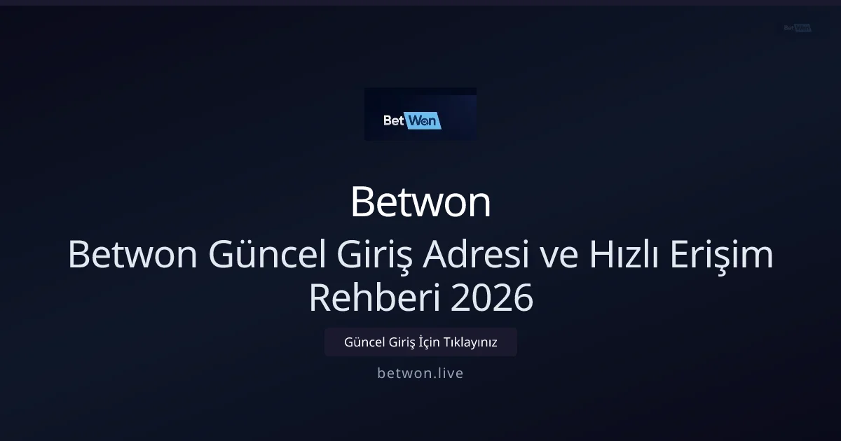 Betwon Güncel Giriş Adresi ve Hızlı Erişim Rehberi 2026 - Betwon rehber görseli