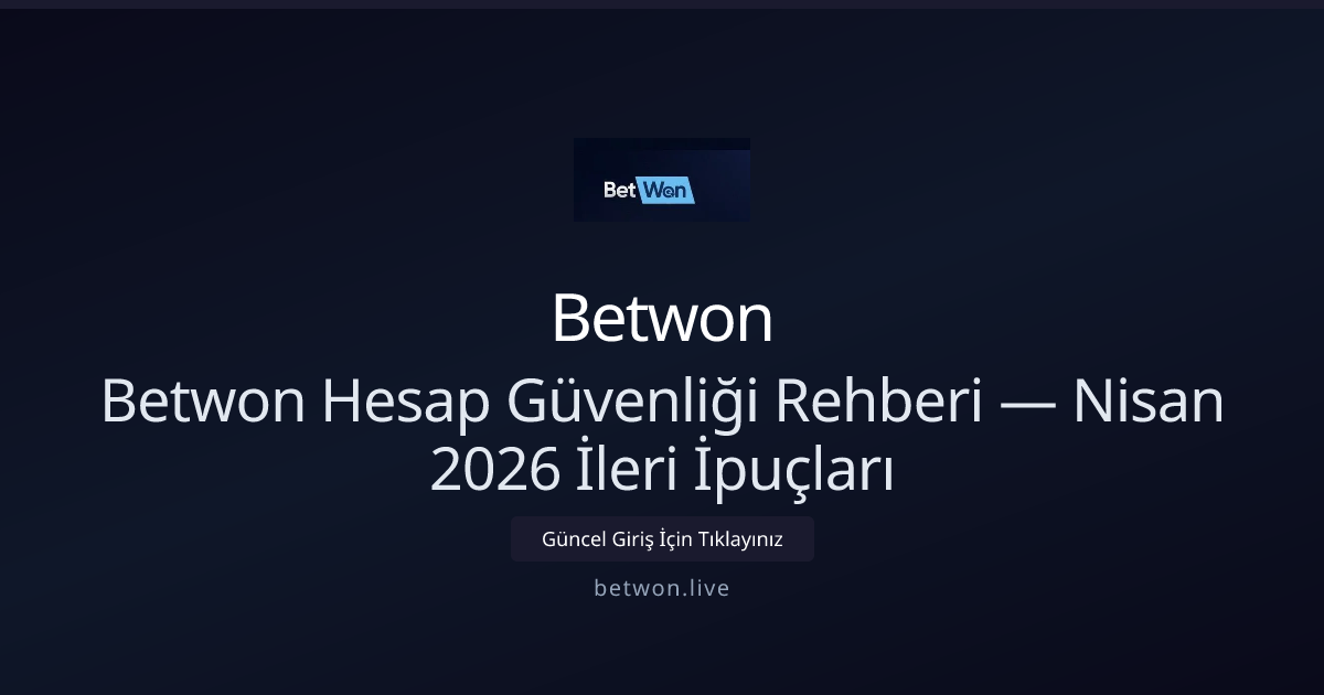 Betwon İçin Hesap Koruma Kılavuzu — Nisan 2026 İleri Seçenekler Betwon İçin Hesap Koruma Kılavuzu — Nisan 2026 İleri Seçenekler - Betwon rehber görseli