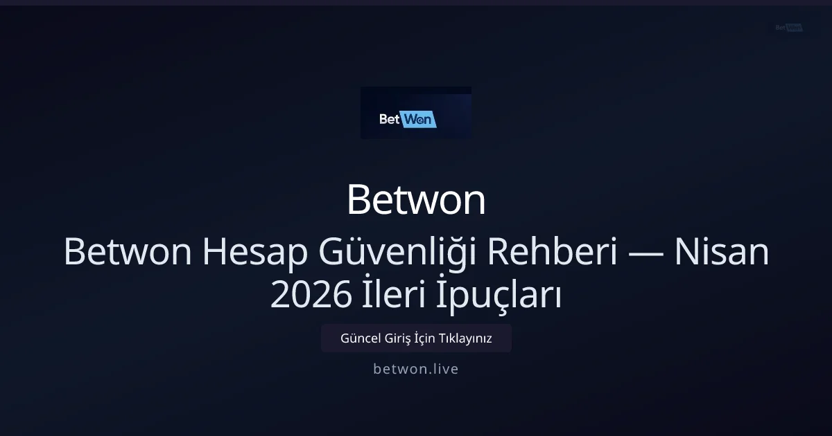 Betwon İçin Hesap Koruma Kılavuzu — Nisan 2026 İleri Seçenekler - Betwon rehber görseli