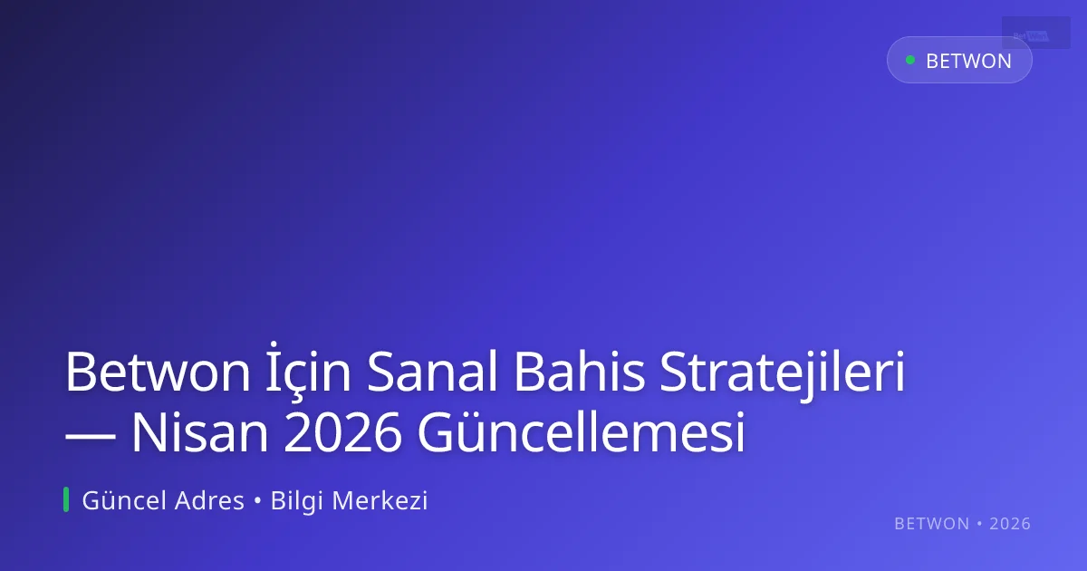 Betwon İçin Sanal Bahis Stratejileri — Nisan 2026 Güncellemesi - Betwon rehber görseli