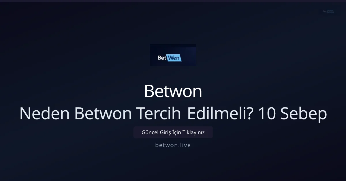 Neden Betwon Tercih Edilmeli? 10 Sebep - Betwon rehber görseli