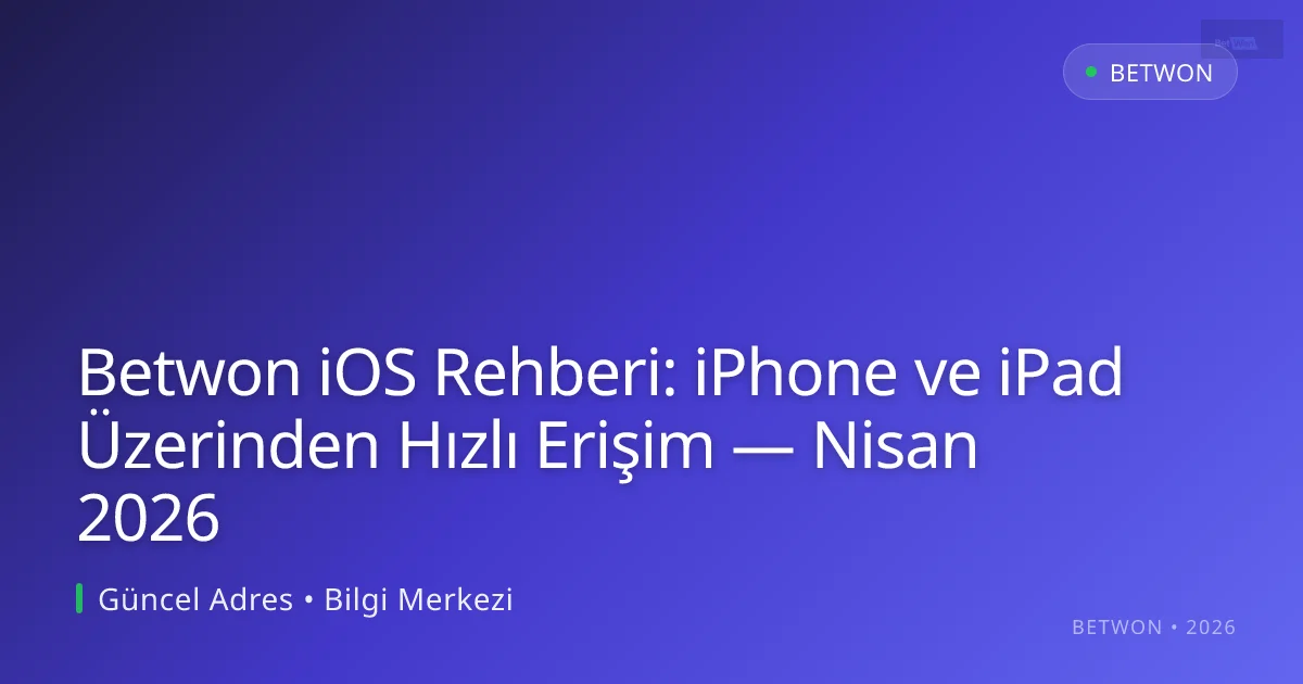 Betwon iOS Rehberi: iPhone ve iPad Üzerinden Hızlı Erişim - Betwon rehber görseli