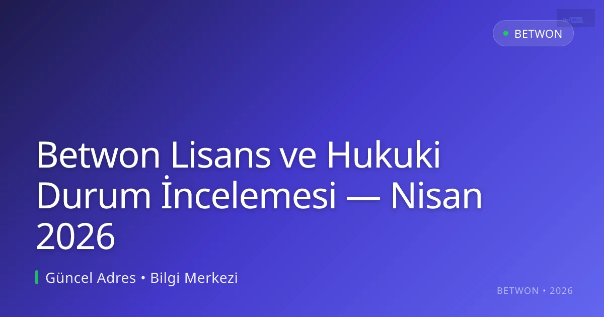 Betwon Lisans ve Hukuki Durum İncelemesi - Betwon rehber görseli