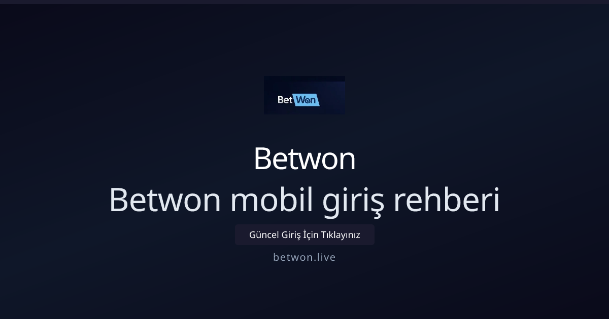Betwon Mobil Giriş Rehberi 2026 — Hızlı ve Güvenli Kullanım