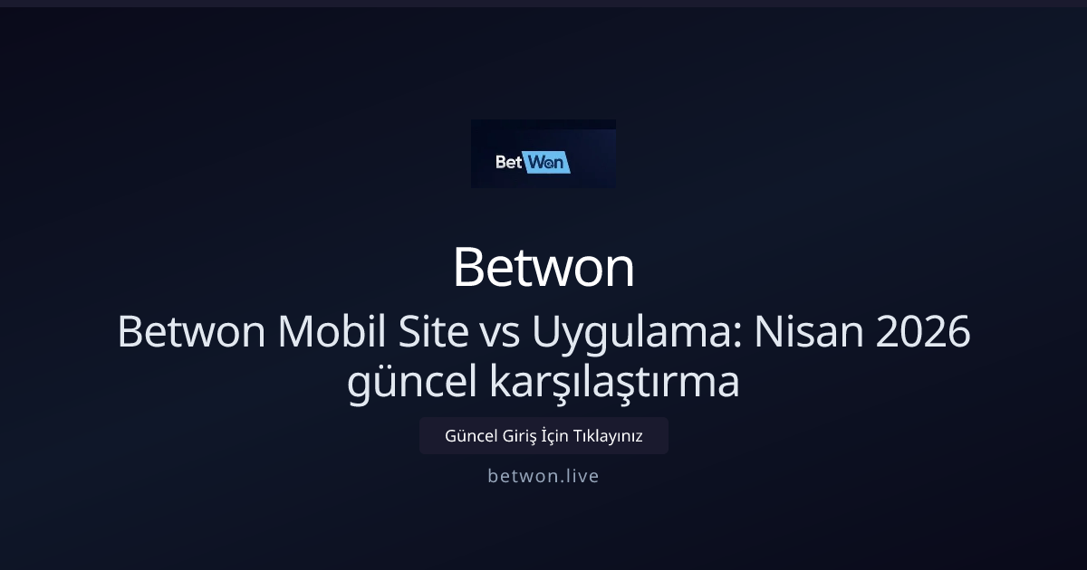 Betwon Mobil Site veya Uygulama: Nisan 2026 Güncel Rehber Betwon Mobil Site veya Uygulama: Nisan 2026 Güncel Rehber - Betwon rehber görseli