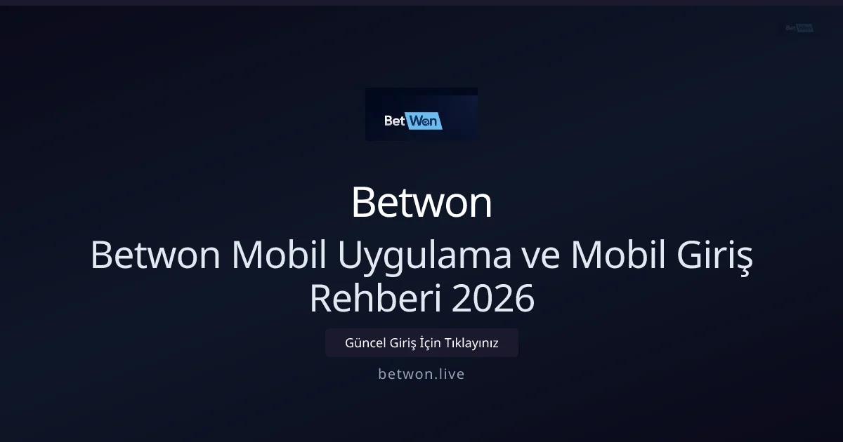 Betwon Mobil Uygulama ve Mobil Giriş Rehberi 2026 - Betwon rehber görseli