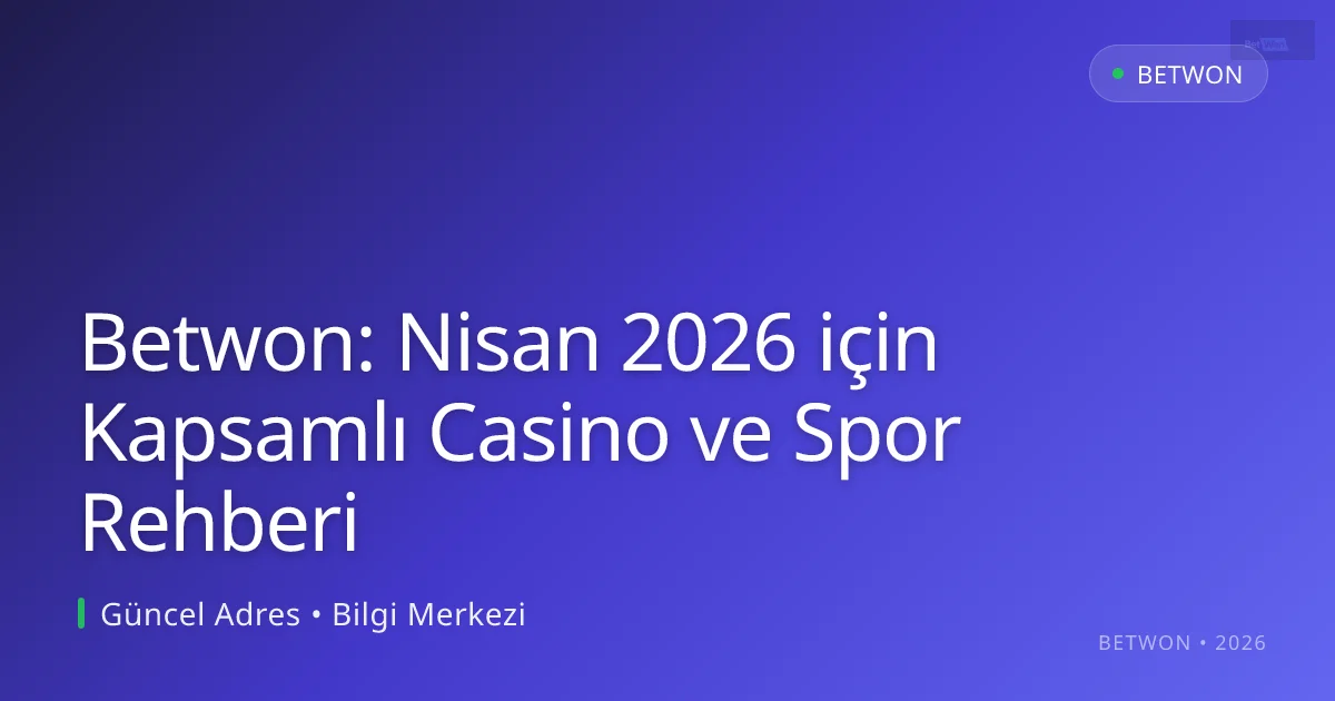 Betwon: Nisan 2026 için Kapsamlı Casino ve Spor Rehberi Betwon: Nisan 2026 için Kapsamlı Casino ve Spor Rehberi — adım adım anlatım