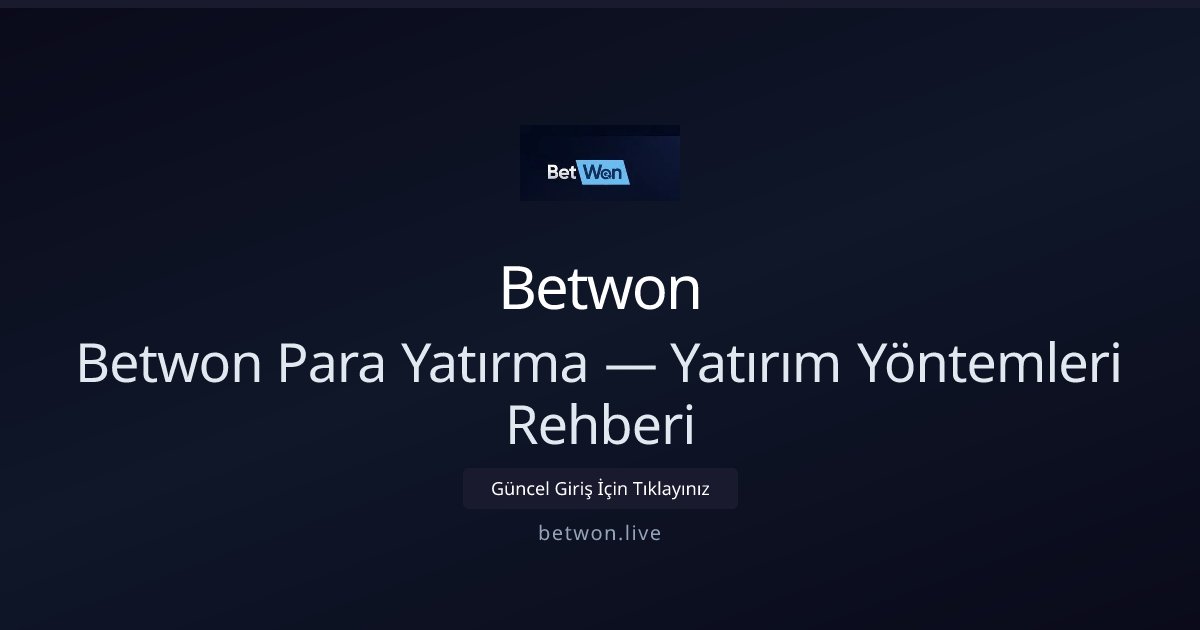 Betwon Para Yatırma Rehberi — Ödeme Seçenekleri Betwon Para Yatırma Rehberi — Ödeme Seçenekleri - Betwon rehber görseli