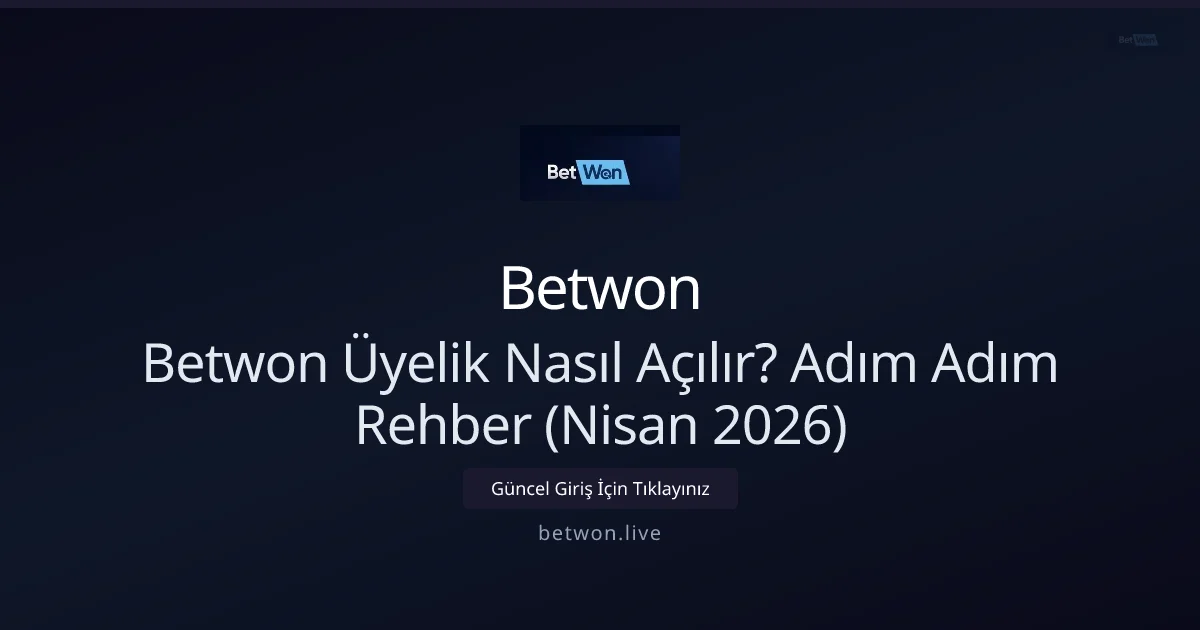 Betwon Üyeliği Nasıl Açılır? Adım Adım Kılavuz (Nisan 2026) - Betwon rehber görseli