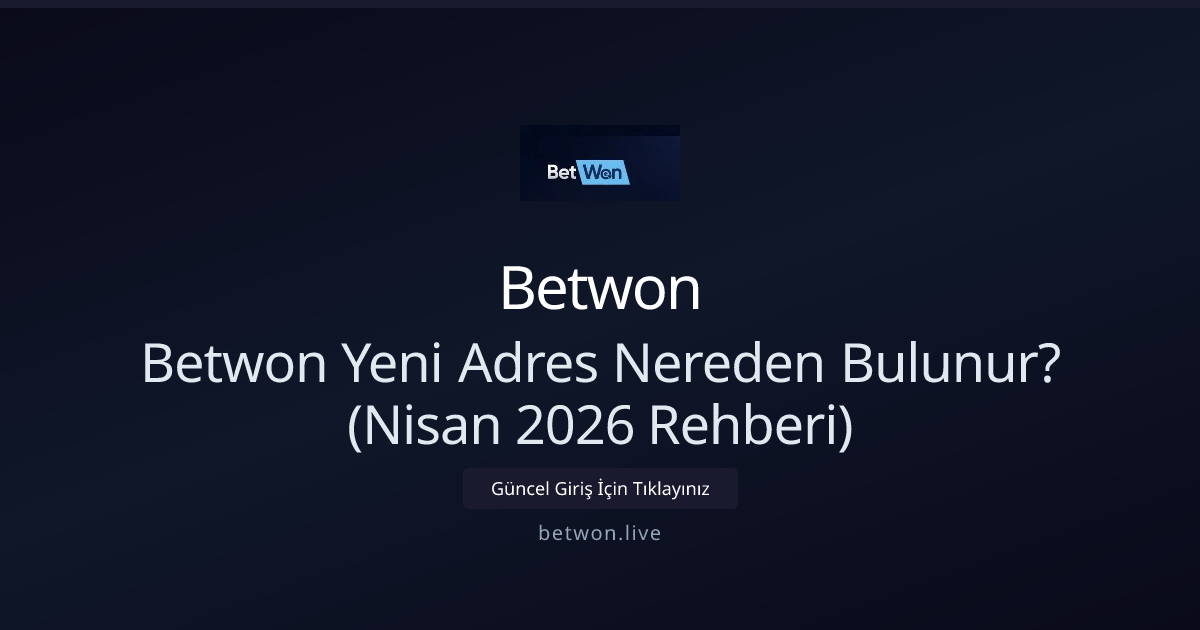 Betwon Yeni Adres Nereden Bulunur? (Nisan 2026 Rehberi) Betwon Yeni Adres Nereden Bulunur? (Nisan 2026 Rehberi) - Betwon rehber görseli