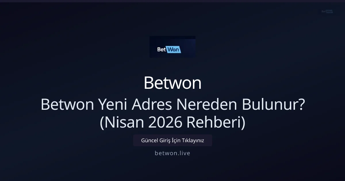 Betwon Yeni Giriş Adresi Nasıl Bulunur? (Nisan 2026 Kılavuzu) - Betwon rehber görseli
