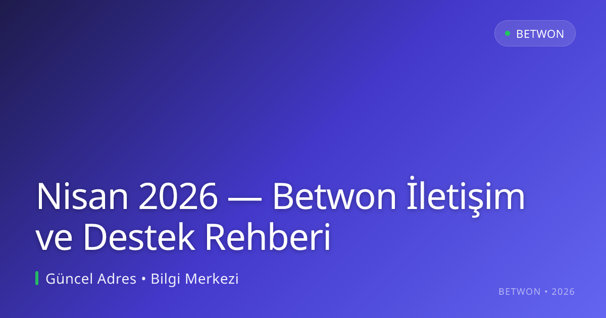 Nisan 2026 — Betwon İletişim ve Destek Rehberi - Betwon rehber görseli