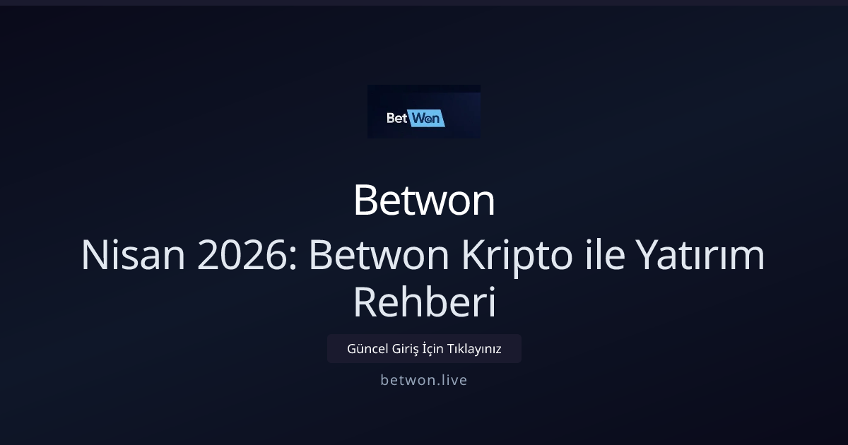 Nisan 2026: Betwon ile Kripto Yatırma Rehberi Nisan 2026: Betwon ile Kripto Yatırma Rehberi - Betwon rehber görseli