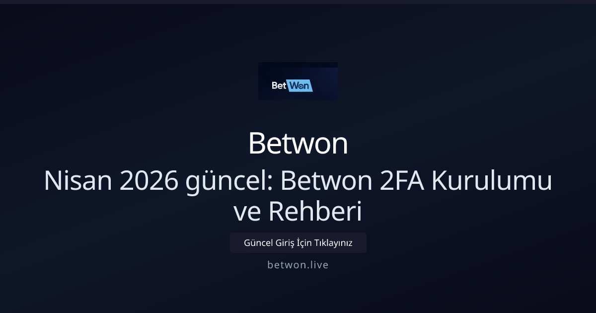Nisan 2026 Rehberi: Betwon İçin 2FA Kurulumu ve Güvenlik Önerileri Nisan 2026 Rehberi: Betwon İçin 2FA Kurulumu ve Güvenlik Önerileri - Betwon rehber görseli