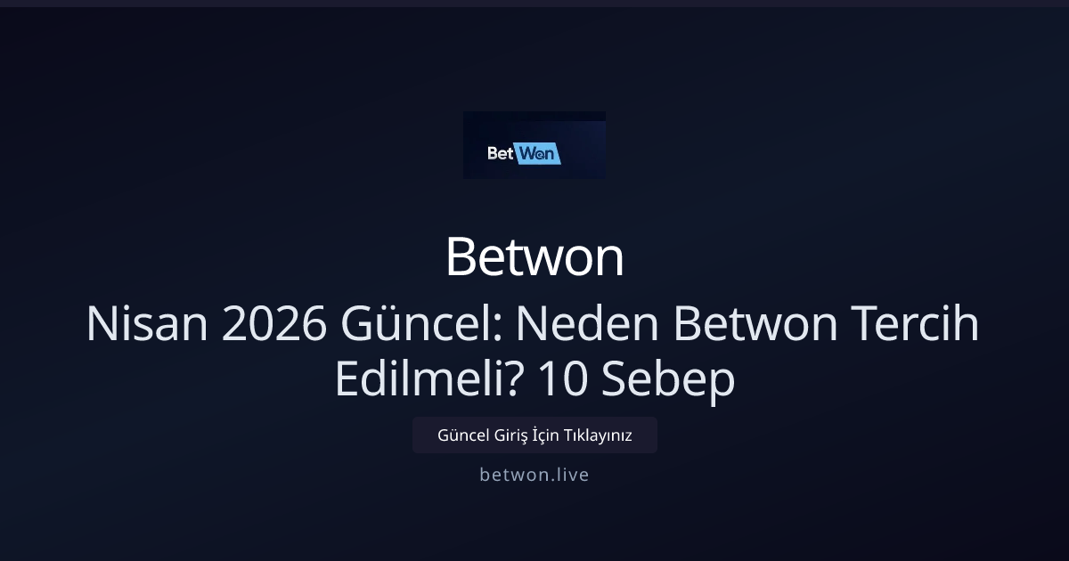 Nisan 2026 Güncel: Neden Betwon Tercih Edilmeli? 10 Sebep Nisan 2026 Güncel: Neden Betwon Tercih Edilmeli? 10 Sebep - Betwon rehber görseli