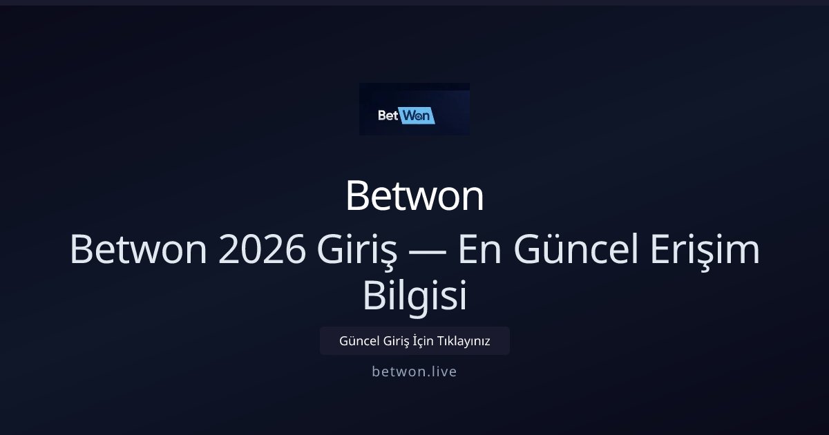 Betwon Betwon 2026 Giriş — En Güncel Erişim Bilgisi