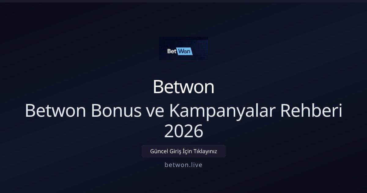 Betwon Betwon Bonus ve Kampanyalar Rehberi 2026