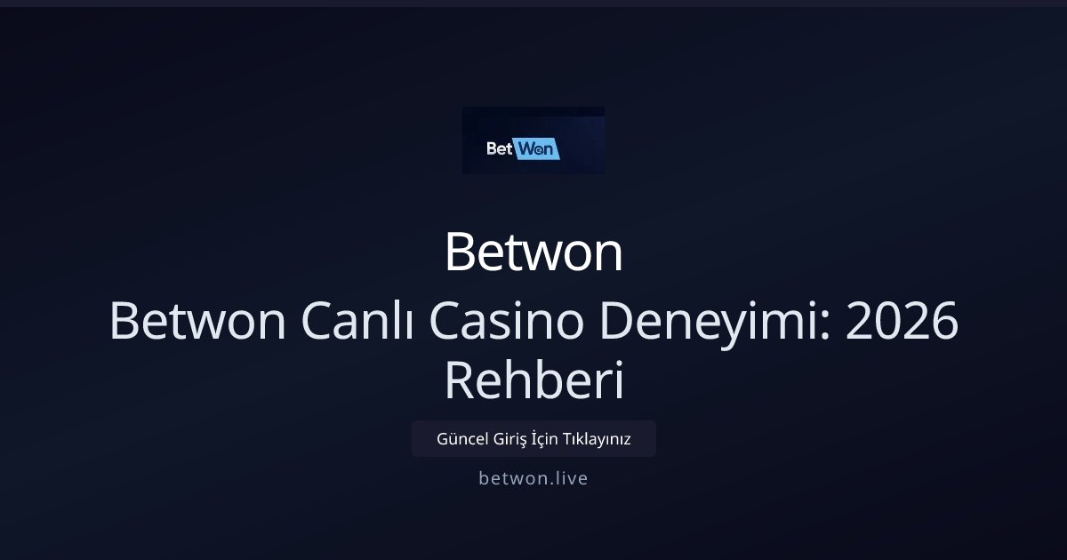 Betwon Betwon Canlı Casino Deneyimi: 2026 Rehberi