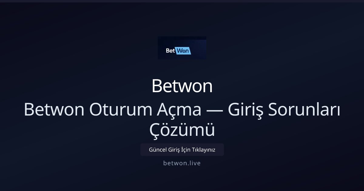 Betwon Betwon Oturum Açma — Giriş Sorunları Çözümü