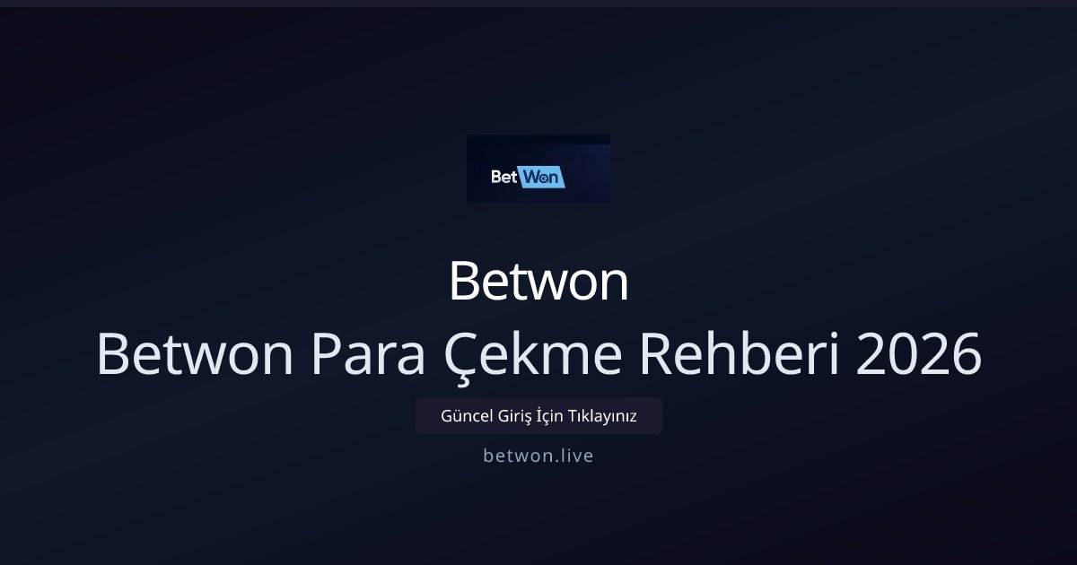 Betwon Betwon Para Çekme Rehberi 2026