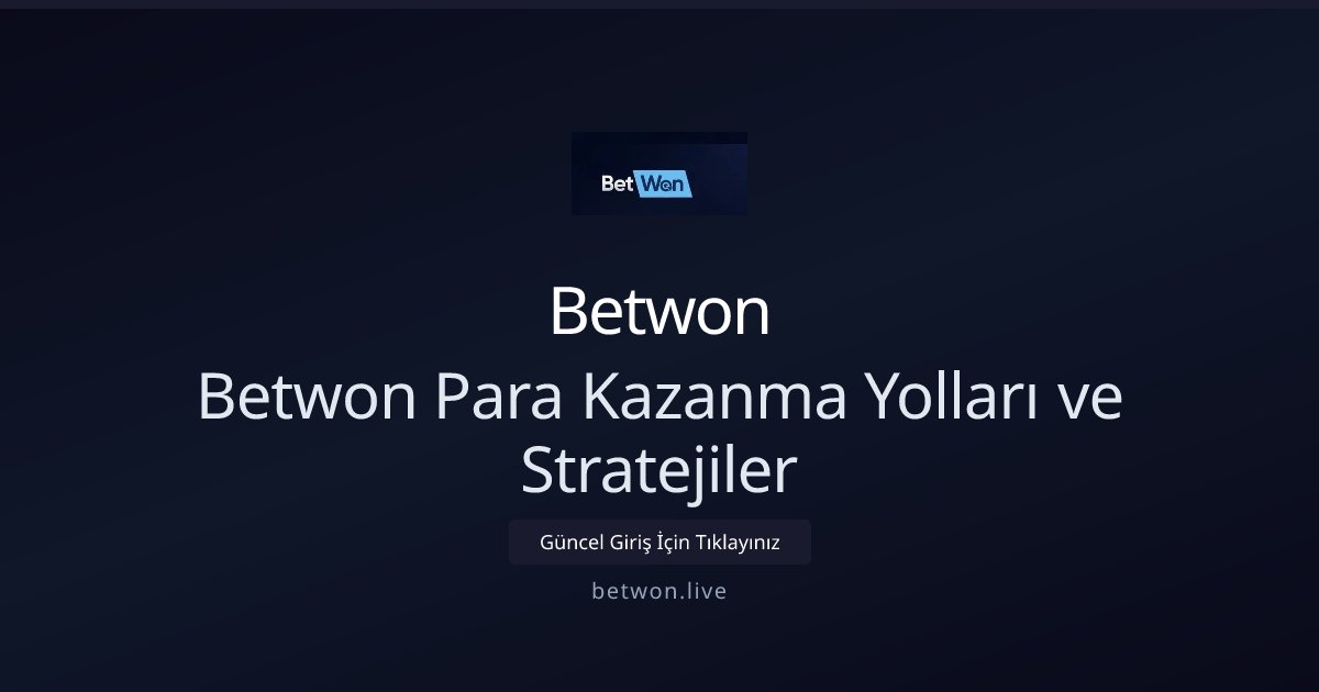 Betwon Betwon Para Kazanma Yolları ve Stratejiler