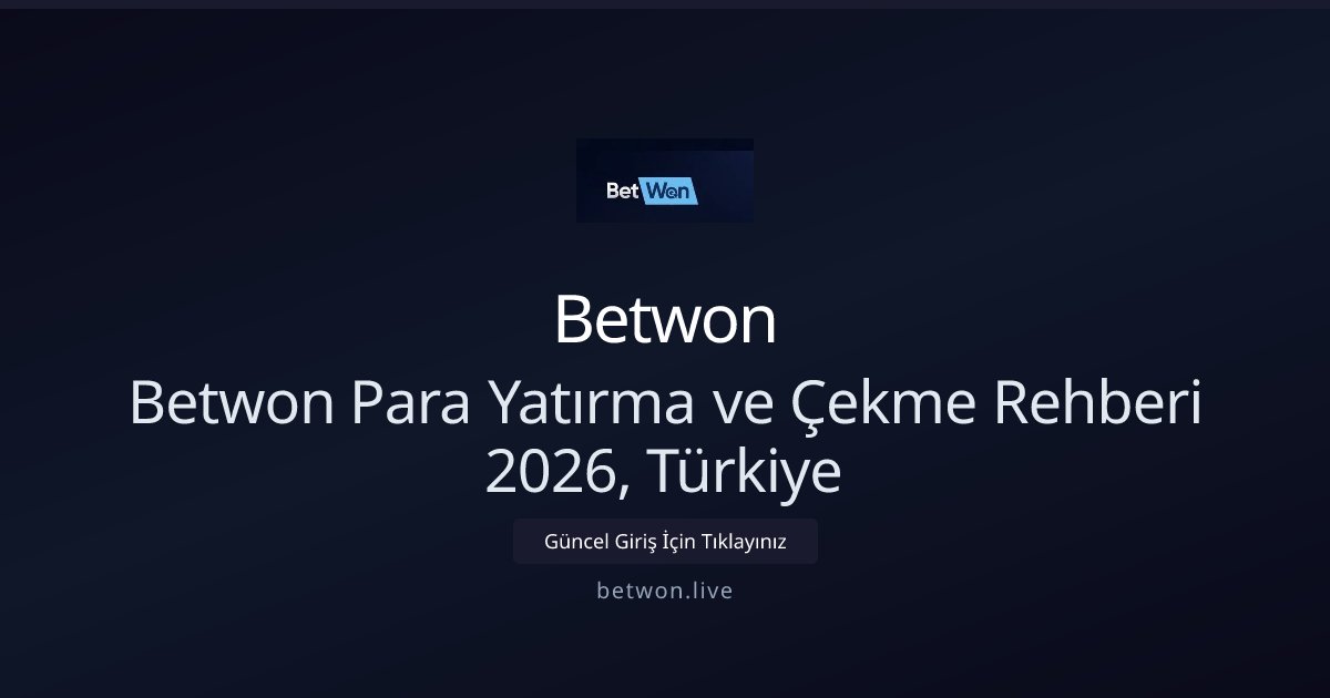 Betwon Betwon Para Yatırma ve Çekme Rehberi 2026, Türkiye