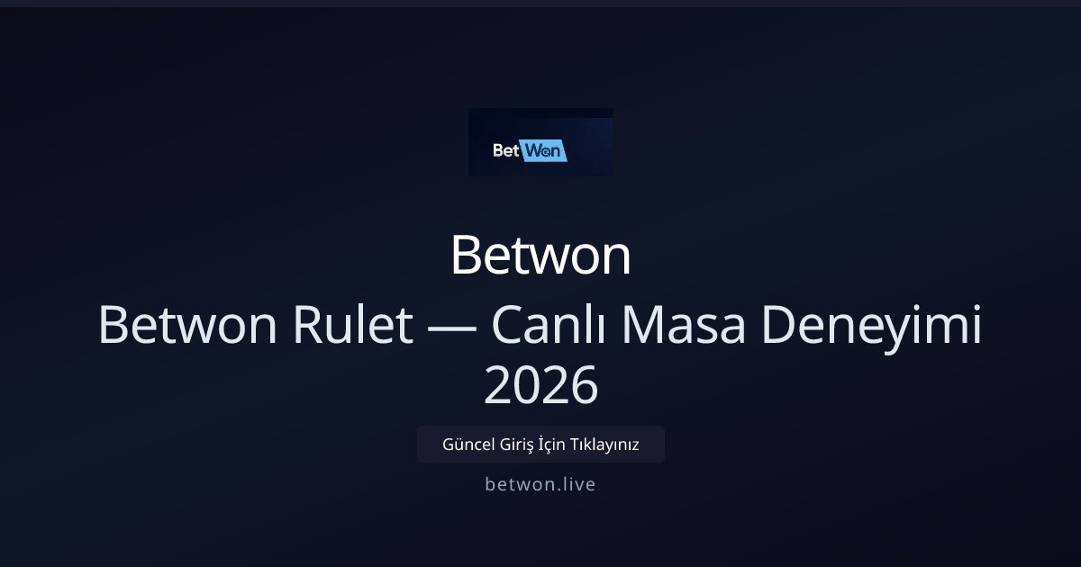Betwon Betwon Rulet — Canlı Masa Deneyimi 2026