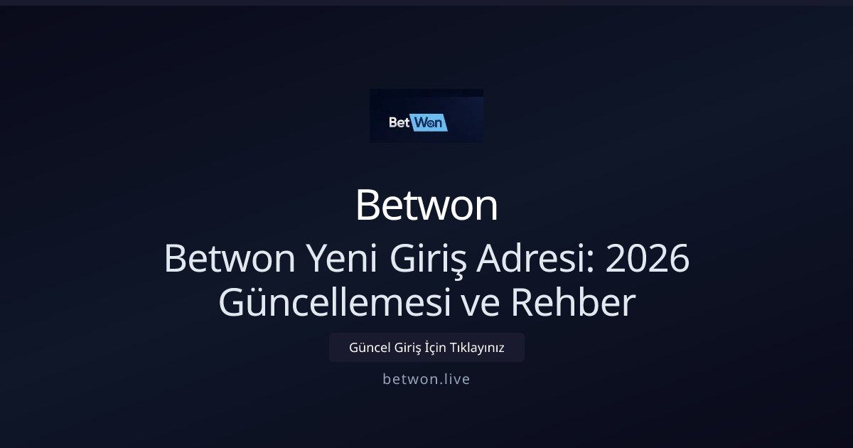 Betwon Betwon Yeni Giriş Adresi: 2026 Güncellemesi ve Rehber