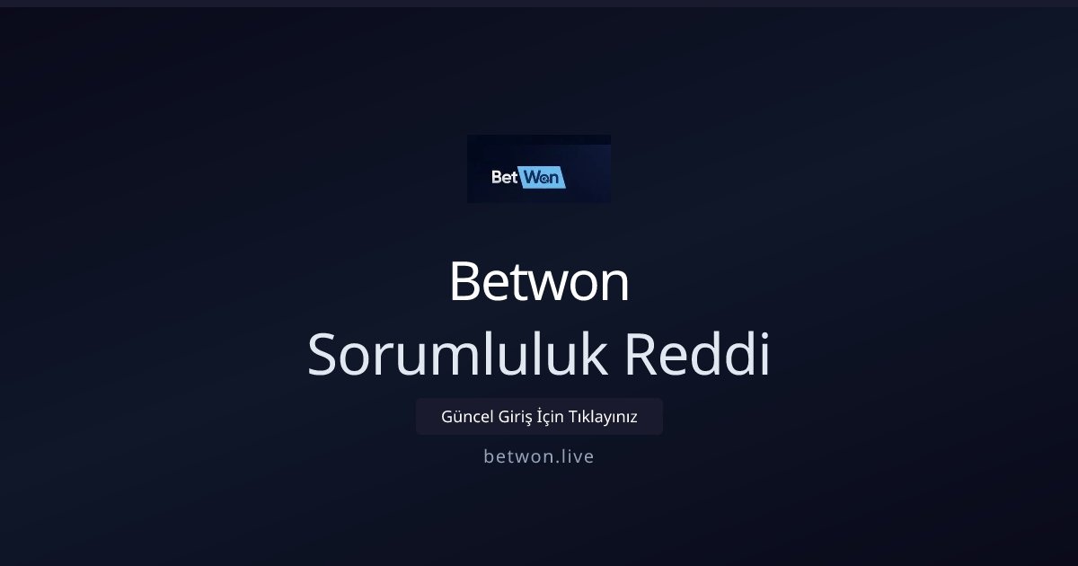 Betwon Sorumluluk Bilgisi